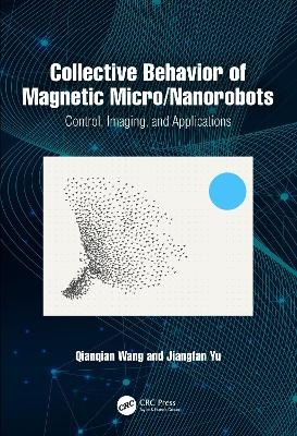 Collective Behavior of Magnetic Micro/Nanorobots - Qianqian Wang, Jiangfan Yu