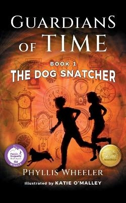 The Dog Snatcher, Guardians of Time Book 1 - Phyllis Wheeler