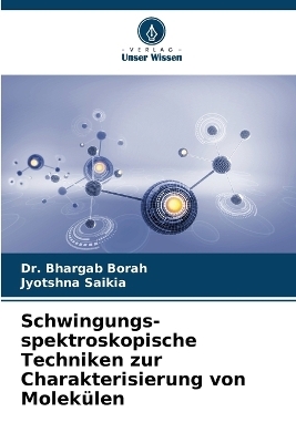 Schwingungs- spektroskopische Techniken zur Charakterisierung von Molekülen - Dr Bhargab Borah, Jyotshna Saikia