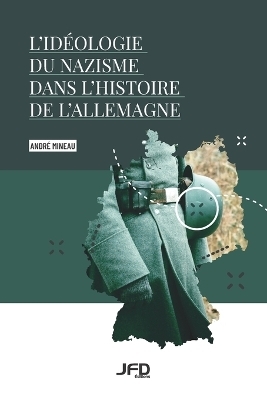 L'idéologie du nazisme dans l'histoire de l'Allemagne - André Mineau