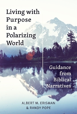 Living with Purpose in a Polarizing World - Albert M Erisman, Randy Pope