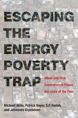 Escaping the Energy Poverty Trap - Michaël Aklin, Patrick Bayer, S.P. Harish, Johannes Urpelainen