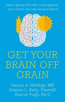 Get Your Brain off Grain - Jessica Hellings, Deanna Kelly, Sharon Pugh