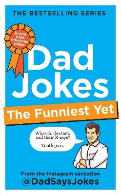 Dad Jokes: The Funniest Yet: THE NEW COLLECTION FROM THE SUNDAY TIMES BESTSELLERS - Dad Says Jokes
