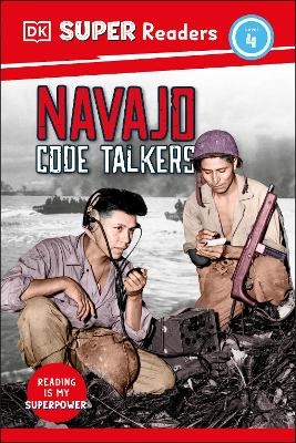 DK Super Readers Level 4 Navajo Code Talkers -  Dk