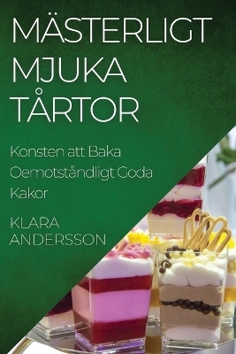 Mästerligt Mjuka Tårtor - Klara Andersson