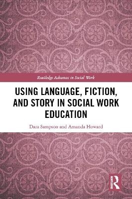Using Language, Fiction, and Story in Social Work Education - Dara Sampson, Amanda Howard