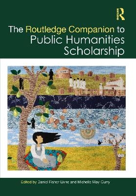 The Routledge Companion to Public Humanities Scholarship - 
