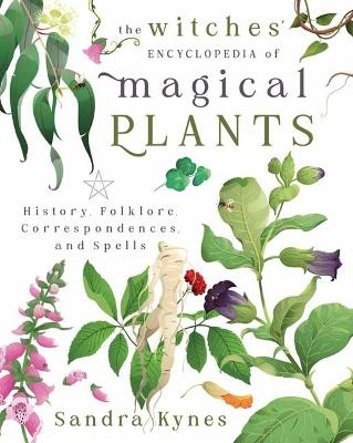 The Witches' Encyclopedia of Magical Plants - Sandra Kynes