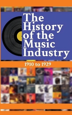 The History of the Music Industry, Volume 5, 1910 to 1929 - Matti Charlton