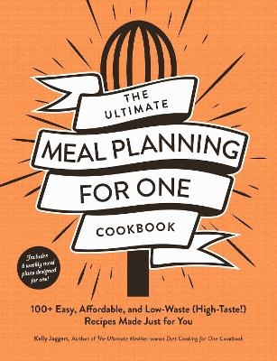 The Ultimate Meal Planning for One Cookbook - Kelly Jaggers