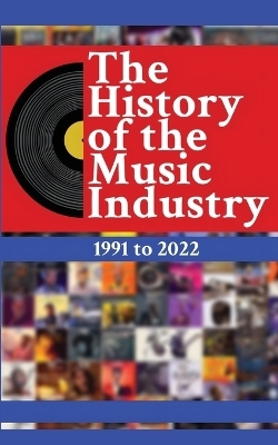 The History of the Music Industry, Volume 1, 1991 to 2022 - Matti Charlton