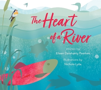 The Heart of a River - Eileen Delehanty Pearkes