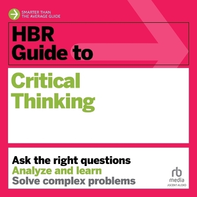 HBR Guide to Critical Thinking -  Harvard Business Review