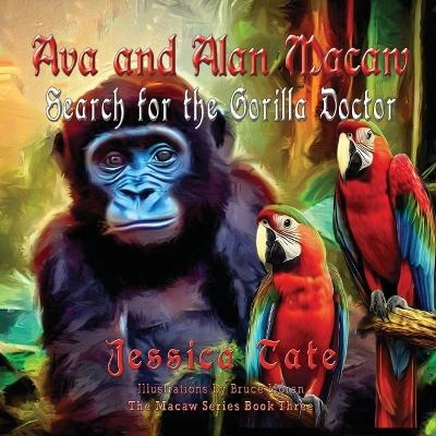 Ava and Alan Macaw Search for the Gorilla Doctor - Jessica Tate