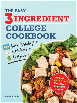 The Easy Three-Ingredient College Cookbook - Robin Fields