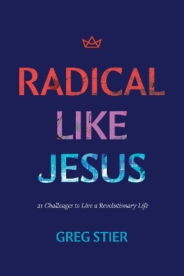 Radical Like Jesus - Greg Stier