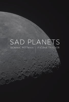 Sad Planets - Dominic Pettman, Eugene Thacker