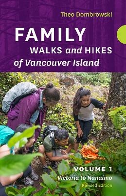 Family Walks and Hikes of Vancouver Island - Revised Edition: Volume 1 - Theo Dombrowski