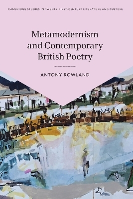 Metamodernism and Contemporary British Poetry - Antony Rowland