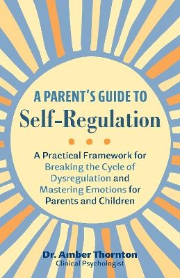 A Parent's Guide to Self-Regulation - Amber Thornton