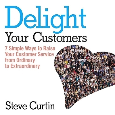 Delight Your Customers - Steve Curtin