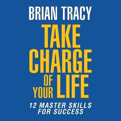 Take Charge of Your Life - Brian Tracy