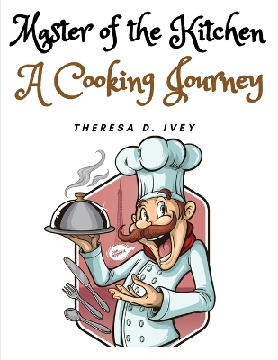 Master of the Kitchen -  Theresa D Ivey