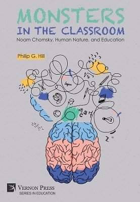Monsters in the Classroom: Noam Chomsky, Human Nature, and Education - Philip G. Hill