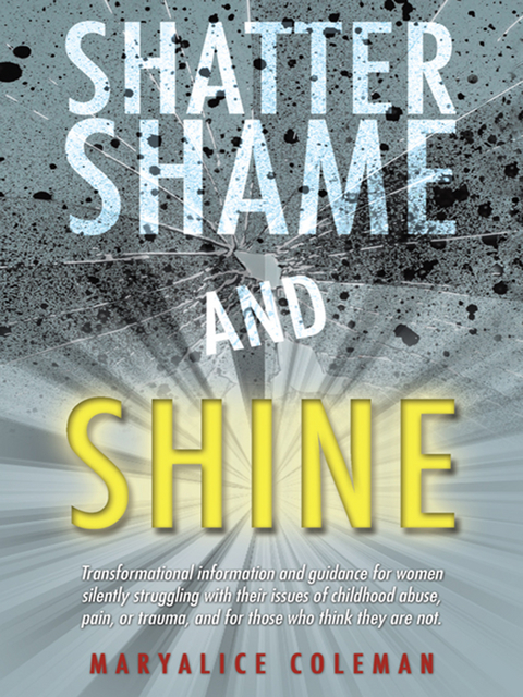 Shatter Shame and Shine - Maryalice Coleman