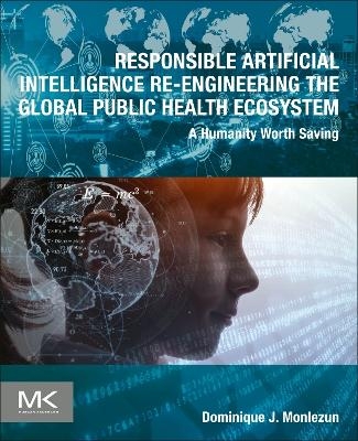 Responsible Artificial Intelligence Re-engineering the Global Public Health Ecosystem - Dominique J Monlezun
