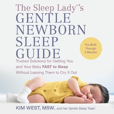 The Sleep Lady(r)'s Gentle Newborn Sleep Guide - Kim West Msw