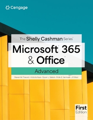 The Shelly Cashman Series� Microsoft� 365� & Office� Advanced, First Edition - Misty Vermaat, Jill West, Steven Freund, Susan Sebok, Rob Wilson