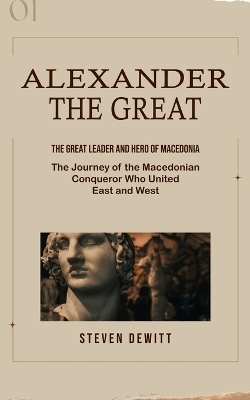 Alexander the Great - Steven DeWitt