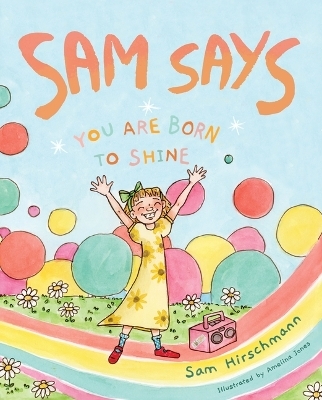 Sam Says: You Are Born to Shine - Sam Hirschmann