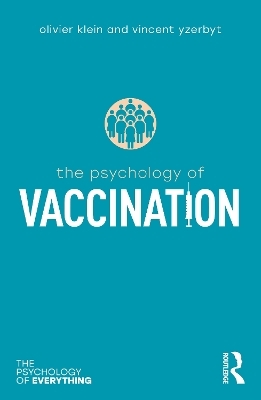 The Psychology of Vaccination - Olivier Klein, Vincent Yzerbyt