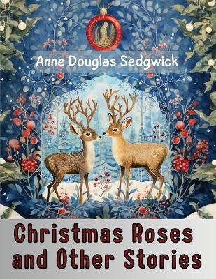 Christmas Roses and Other Stories -  Anne Douglas Sedgwick