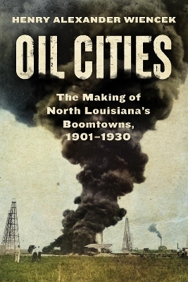 Oil Cities - Henry Alexander Wiencek