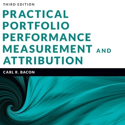 Practical Portfolio Performance Measurement and Attribution - Carl R Bacon