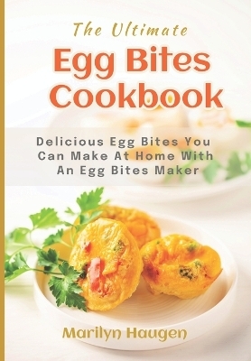 The Ultimate Egg Bites Cookbook - Jennifer Williams, Marilyn Haugen