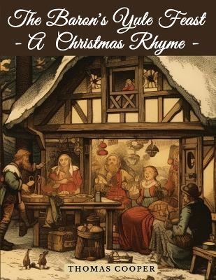 The Baron's Yule Feast - A Christmas Rhyme -  Thomas Cooper