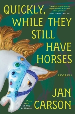 Quickly, While They Still Have Horses - Jan Carson