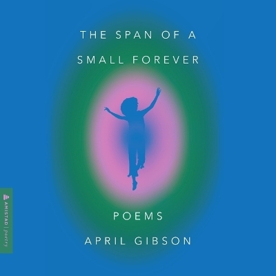 The Span of a Small Forever - April Gibson