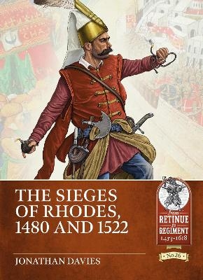 The Sieges of Rhodes 1480 and 1522 - Jonathan Davies