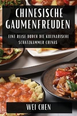 Chinesische Gaumenfreuden - Wei Chen