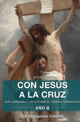 Con Jesús a la Cruz - AÑO B - The Evangelical Catholic