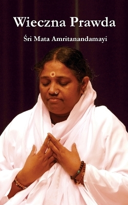 Wieczna Prawda -  Sri Mata Amritanandamayi Devi