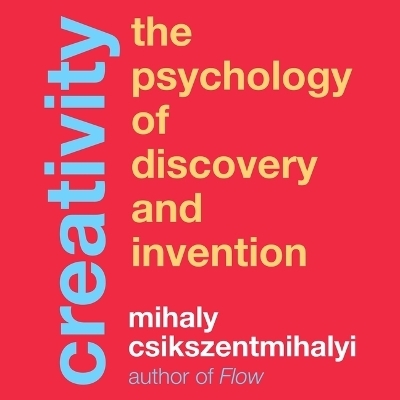 Creativity - Mihaly Csikszentmihalyi