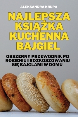 Najlepsza KsiĄŻka Kuchenna Bajgiel -  Aleksandra Krupa