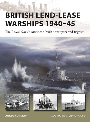 British Lend-Lease Warships 1940–45 - Angus Konstam